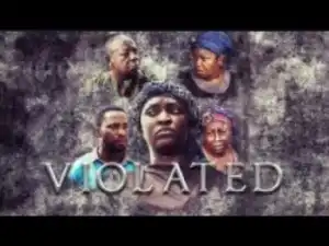 Video: VIOLATED - [Part 1] Latest 2018 Nigerian Nollywood Drama Movie